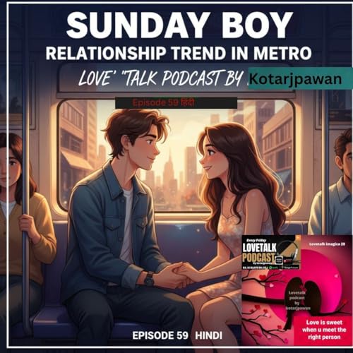 हिन्दी Sunday boy or girl trend in metro cities by Kotarjpawan and cosmopolitan india episode 59 LOVETALK podcast by Kotarjpawan
