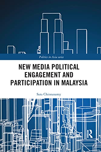 New Media Political Engagement And Participation in Malaysia (Politics in Asia)