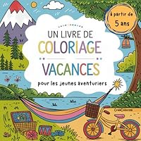Un livre de coloriage vacances pour les jeunes aventuriers: un livre cadeau sur les thèmes des vacances, des loisirs, des voyages et du temps libre, ... enfants à partir de 5 ans (French Edition) B0F5NZNL7X Book Cover