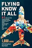 FLYING KNOW IT ALL: A-Z Simply explaining piloting, navigation, instruments, airliners, business jets, GA, drones, military aircraft, missiles, MAD, AF447, and little-known facts.