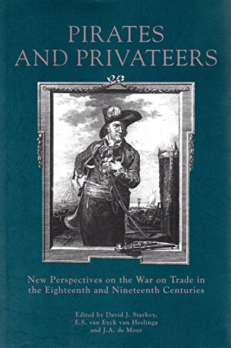 Pirates and Privateers: New Perspectives on the War on Trade in the Eighteenth and Nineteenth Centuries (Exeter...