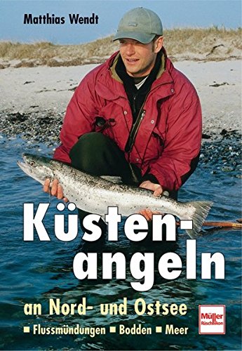 Küstenangeln an Nord- und Ostsee: Flussmündungen - Bodden - Meer Küstenangeln an Nord- und Ostsee: Flussmündungen - Bodden - Meer