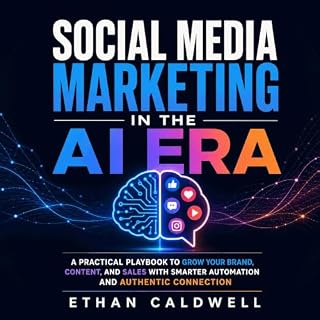 Social Media Marketing in the AI Era: A Practical Playbook to Grow Your Brand, Content, and Sales With Smarter Automation and