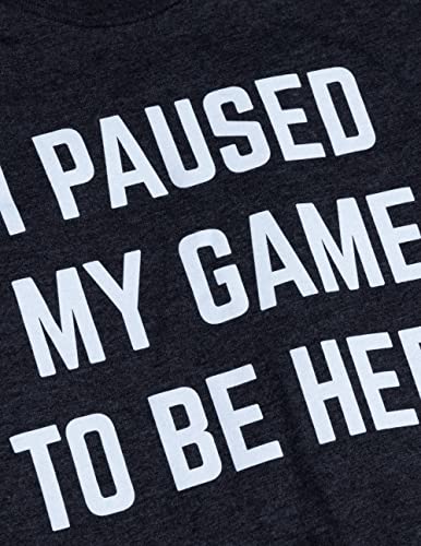 I Paused My Game To Be Here | Funny Video Gamer Gaming Player Humor Joke For Men Women T-Shirt-(Black,Xl) #TOP4