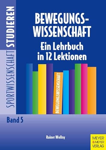 Bewegungswissenschaft. Eine Lehrbuch in 12 Lektionen (Sportwissenschaft studieren)