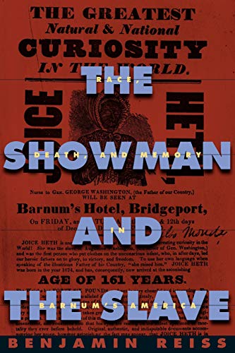 The Showman and the Slave: Race, Death, and Memory in Barnum’s America