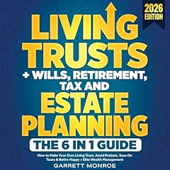 Living Trusts + Wills, Retirement, Tax & Estate Planning: The 6-in-1 Guide Audiolibro Por Garrett Monroe arte de portada