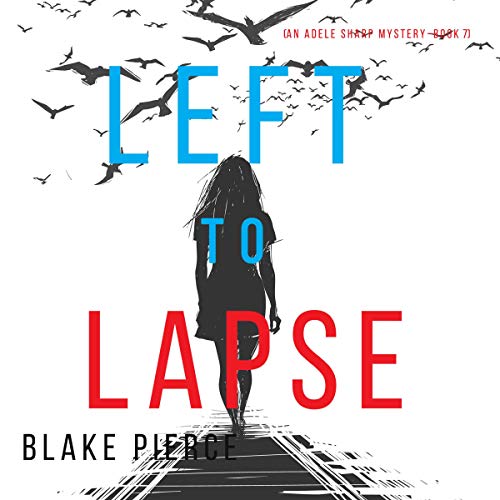 Blake Pierce Left to Lapse (Adele Sharp 07)