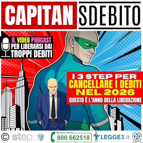 130) &ldquo;I 3 STEP PER CANCELLARE I DEBITI NEL 2026 - Questo &egrave; l&rsquo;anno della liberazione&rdquo; - Capitan Sdebito - Podcast