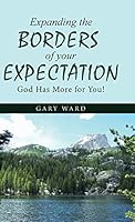 Expanding the Borders of Your Expectation: God Has More for You! 1512772682 Book Cover