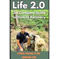 Life 2.0 The Complete Guide To Divorce Recovery