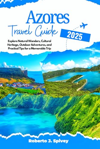 Azores Travel Guide 2025: Explore Natural Wonders, Cultural Heritage, Outdoor Adventures, and Practical Tips for a Memorable Trip