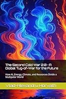 The Second Cold War 2.0 · A Global Tug-of-War for the Future: How AI, Energy, Climate, and Resources Divide a Multipolar World B0F62CBLD6 Book Cover