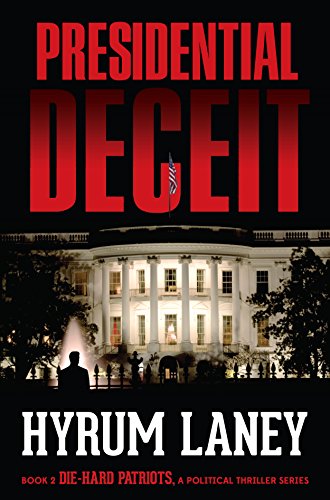 Presidential Deceit (The Die-Hard Patriots, a Political Thriller Series Book 2)