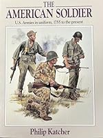 The American Soldier; U.S. Armies in Uniform, 1755 to the Present 0517014815 Book Cover