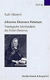 Johanna Eleonora Petersen: Theologische Schriftstellerin des frühen Pietismus (Arbeiten zur Geschichte des Pietismus, Band 45)