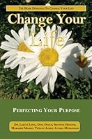 Change Your Life: Perfecting Your Purpose 0979066093 Book Cover
