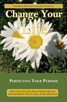 Change Your Life: Perfecting Your Purpose