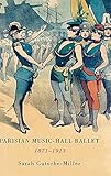 Parisian Music-Hall Ballet, 1871-1913 (Eastman Studies in Music, 123)