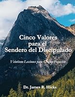 Cinco Valores para el Sendero del Discipulado: Veintiuno Lecciones para Grupos Pequeños (Spanish Edition) 0989456641 Book Cover