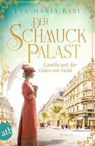 Der Schmuckpalast – Camille und der Glanz von Gold: Roman (Die Juwelier-Saga 2) (German Edition)