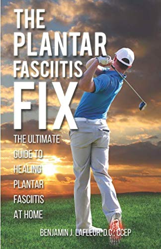 THE PLANTAR FASCIITIS FIX: THE ULTIMATE GUIDE TO HEALING PLANTAR FASCIITIS AT HOME
