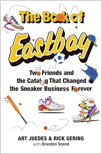 The Book of Eastbay: Two Friends and the Catalog That Changed the Sneaker Business Forever