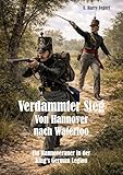  Verdammter Sieg - Von Hannover nach Waterloo: Ein Hannoveraner in der King‘s German Legion