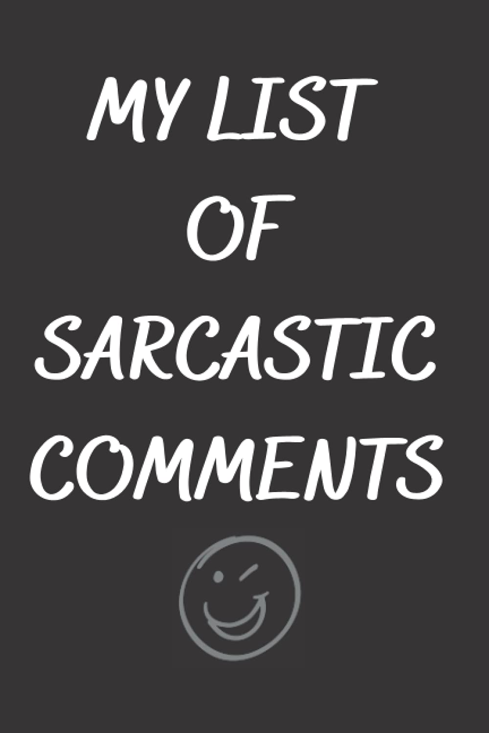 MY LIST OF SARCASTIC COMMENTS: Funny Gag Gift Notebook Journal For Co-workers, Family, Friends | funny sarcastic notebook