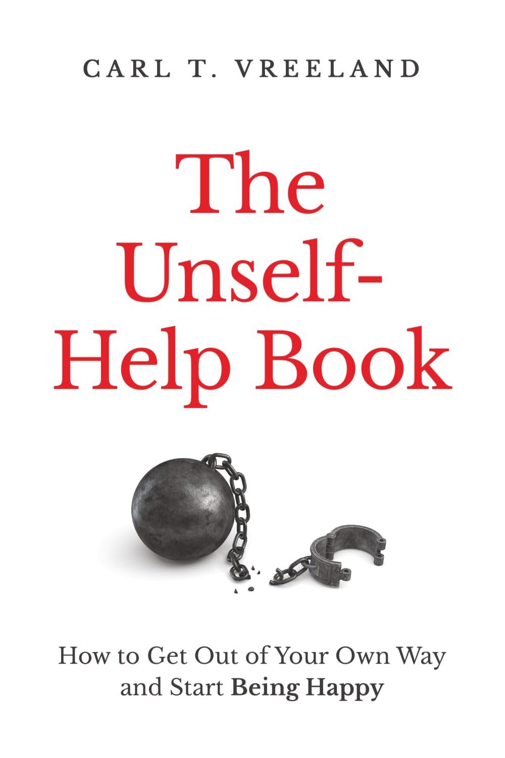 The Unself-Help Book: How to Get Out of Your Our Way and Start Being Happy