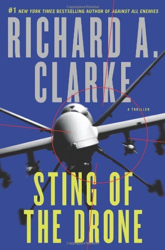 Sting of the Drone: A Novel by Richard A. Clarke (2014-05-13)