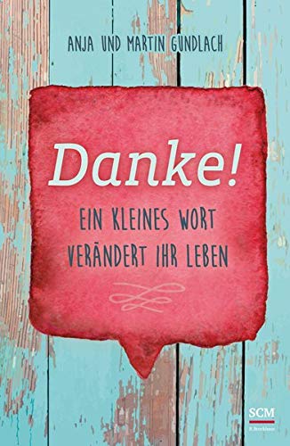 Danke!: Ein kleines Wort verändert Ihr Leben (Das Jahr der Dankbarkeit) Danke!: Ein kleines Wort verändert Ihr Leben (Das Jahr der Dankbarkeit)