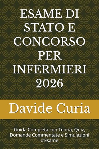 ESAME DI STATO E CONCORSO PER INFERMIERI 2026: Guida Completa con Teoria, Quiz, Domande Commentate e Simulazioni d’Esame