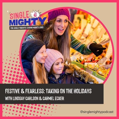 Festive & Fearless: Taking on the Holidays as a Single Parent with Carmel and Lindsay