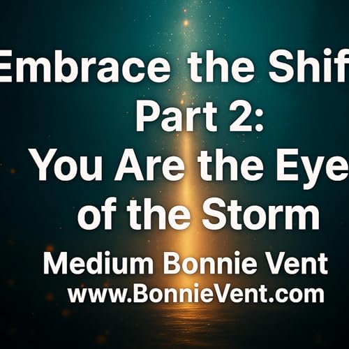 Embrace the Shift &ndash; Part 2: You Are the Eye of the Storm