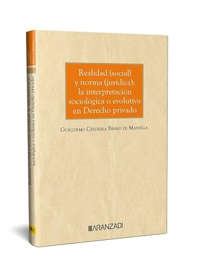 Realidad y norma : la interpretación sociológica o evolutiva en Derecho privado