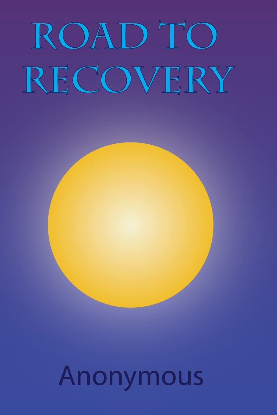 Road to Recovery: Understanding the 12 Steps of Alcoholics Anonymous: Volume 1