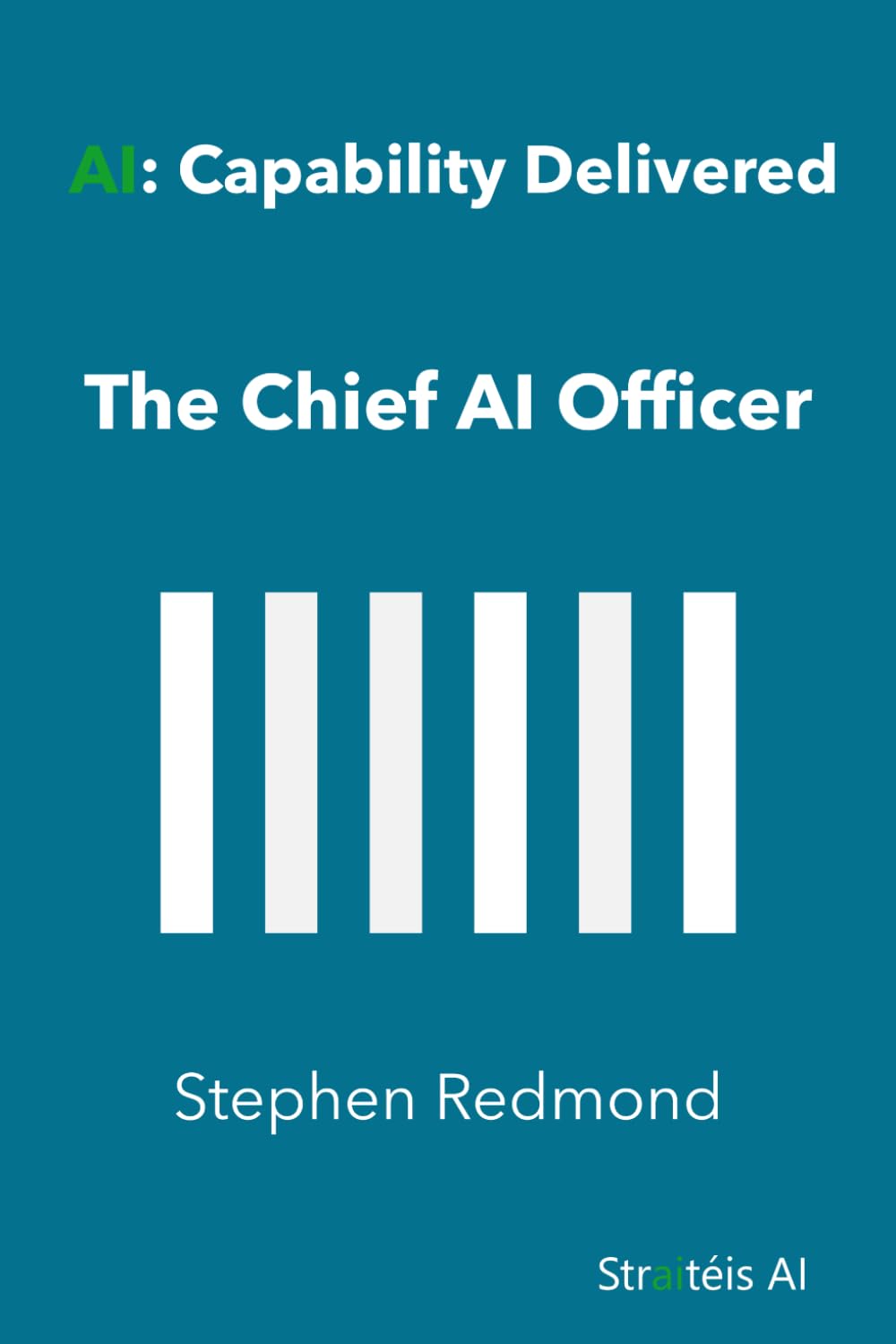 AI: Capability Delivered: The Chief AI Officer (The AI Series)