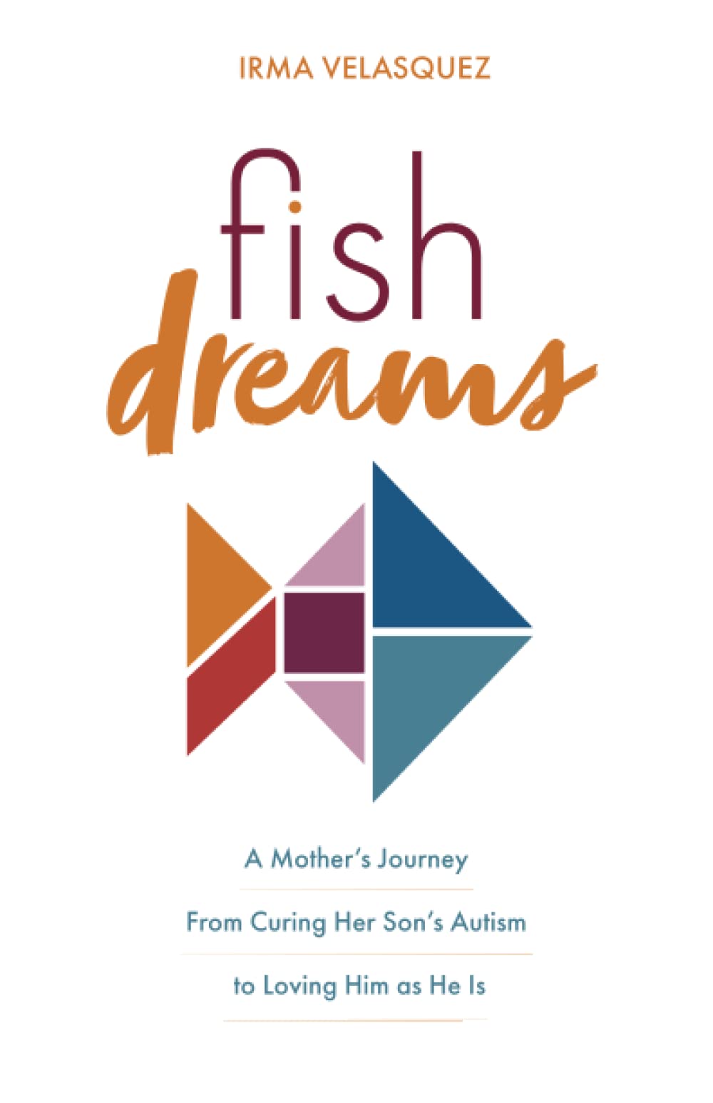 Fish Dreams: A Mother’s Journey From Curing Her Son’s Autism to Loving Him as He Is