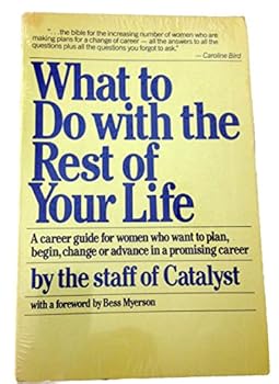 Paperback What to Do with the Rest of Your Life: The Catalyst Career Guide for Women in the '80s Book