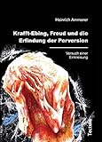  Krafft-Ebing, Freud und die Erfindung der Perversion: Versuch einer Einkreisung
