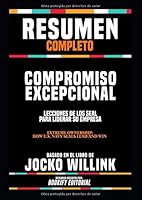 Resumen Completo “Compromiso Excepcional: Lecciones De Los Seal Para Liderar Su Empresa (Extreme Ownership: How U.S. Navy Seals Lead And Win) - Basado En El Libro De Jocko Willink 1072215152 Book Cover