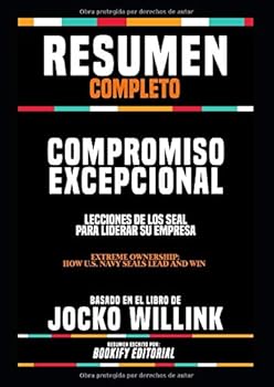 Paperback Resumen Completo “Compromiso Excepcional: Lecciones De Los Seal Para Liderar Su Empresa (Extreme Ownership: How U.S. Navy Seals Lead And Win) - Basado En El Libro De Jocko Willink (Spanish Edition) [Spanish] Book