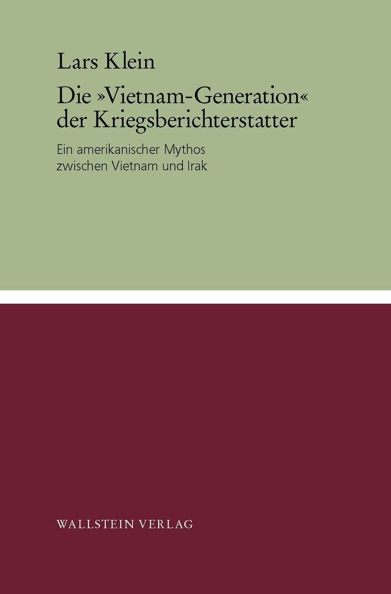 Die "Vietnam-Generation" der Kriegsberichterstatter: Ein amerikanischer Mythos zwischen Vietnam und Irak (Göttinger Studien zur Generationsforschung / ... »Generationengeschichte«) (German Edition)