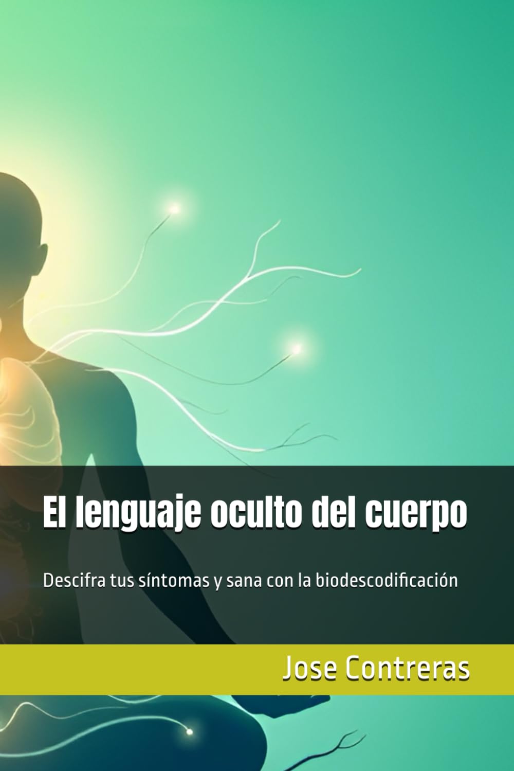 El lenguaje oculto del cuerpo: Descifra tus síntomas y sana con la biodescodificación