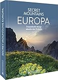 Reisebildband Europa – Secret Mountains Europa: Traumhafte Berge abseits des Trubels