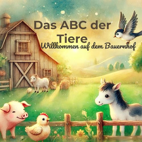 Das ABC der Tiere ? Willkommen auf dem Bauernhof: Ein liebevoll illustriertes Vorlesebuch fuer Kinder ab 3 Jahren ? mit kleinen 