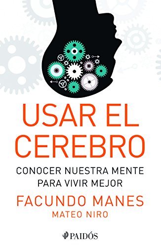Usar el cerebro: Conocer nuestra mente para vivir mejor (Spanish Edition) Usar el cerebro: Conocer nuestra mente para vivir mejor (Spanish Edition)