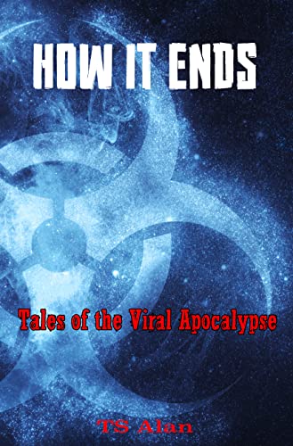 Amazon How It Ends Tales Of The Viral Apocalypse Ebook Alan Ts
