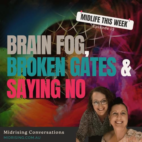 Brain Fog, Broken Gates & Saying No | Midlife This Week
